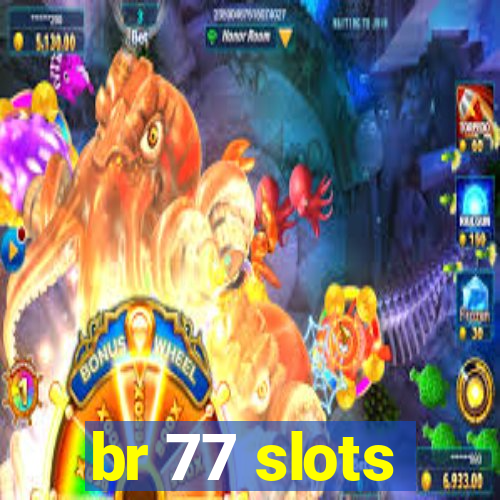 br 77 slots